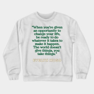 Evelyn Hugo Quote - Opportunity to change your life Crewneck Sweatshirt